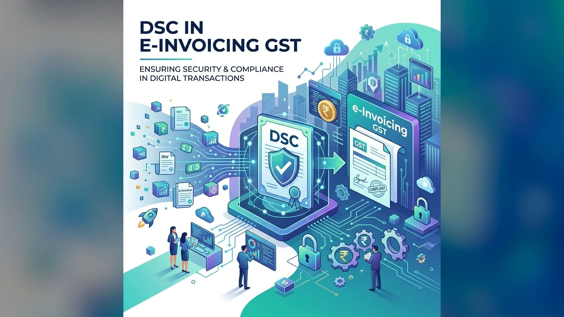 The Role of DSC in e-Invoicing under GST